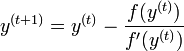 y^{(t+1)} = y^{(t)} - \frac{f(y^{(t)})}{f'(y^{(t)})}