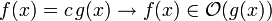 f(x) = c\,g(x) \to f(x) \in \mathcal{O}(g(x))\!