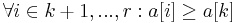 \forall i \in k+1, ..., r : a[i] \geq a[k]