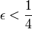 \epsilon<\frac{1}{4}