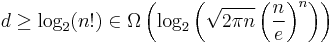 d \ge \log_2(n!) \in \Omega\left(\log_2\left(\sqrt{2\pi n} \left(\frac{n}{e}\right)^n\right)\right)