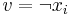 v = \neg x_i