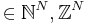 \in \mathbb{N}^N, \mathbb{Z}^N