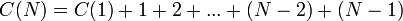 C(N) = C(1) + 1 + 2 + ...+ (N-2)+ (N-1)