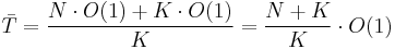 \bar T = \frac{N \cdot O(1) + K \cdot O(1)}{K}=\frac{N+K}{K}\cdot O(1)