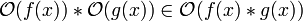 \mathcal{O}(f(x)) * \mathcal{O}(g(x)) \in \mathcal{O}(f(x) * g(x))\!