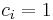 c_i=1