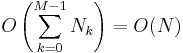 O\left(\sum_{k=0}^{M-1} N_k\right) = O(N)
