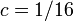 c = 1/16