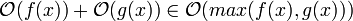 \mathcal{O}(f(x)) + \mathcal{O}(g(x)) \in \mathcal{O}(max(f(x), g(x)))\!