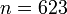 \begin{array}{ll}
        \mathrm{ } & n = 623\\
        \end{array}