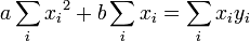 a\sum_{i}{x_i}^2+b\sum_{i}x_i=\sum_{i}x_iy_i