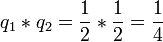 q_1*q_2 = \frac{1}{2}* \frac{1}{2} = \frac{1}{4}