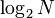 \log_2 N